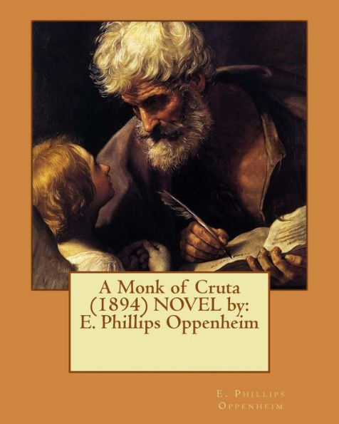 A Monk Of Cruta (1894) Novel By: E. Phillips Oppenheim