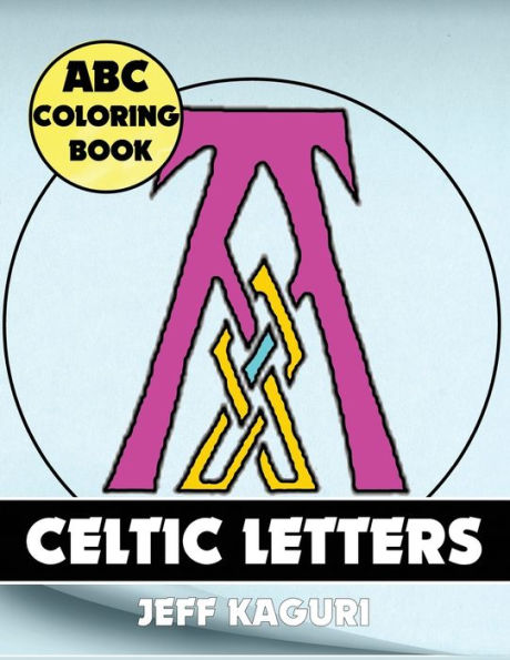 Abc Coloring Book: Celtic Letters (Celtic Alphabet Coloring Books) - 9781542376266