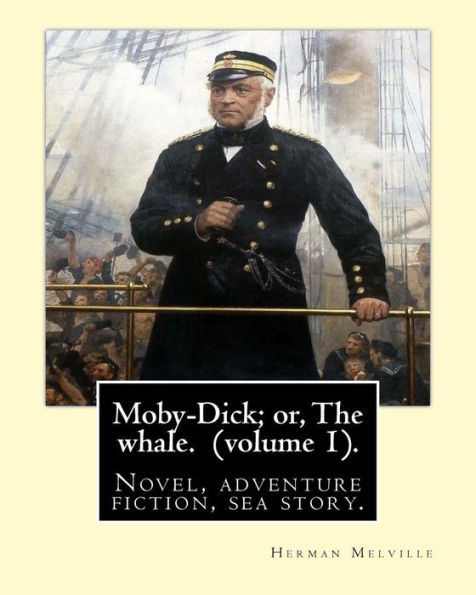 Moby-Dick; Or, The Whale. By: Herman Melville,This Book Is Inscribed To Nathaniel Hathorne (Volume 1).: Novel, Adventure Fiction, Sea Story.