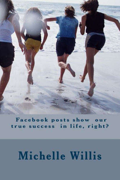 Facebook Posts Show Our True Success In Life, Right?