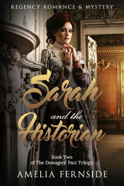 Sarah And The Historian: Regency Romance & Mystery (The Dowagers' Pact Trilogy)