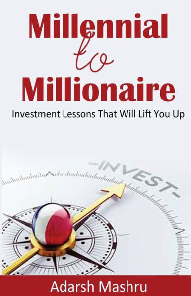 Millennial To Millionaire: Investment Lessons That Will Lift You Up