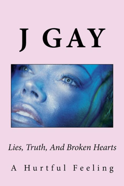 Lies, Truth, And Broken Hearts: A Hurtful Feeling