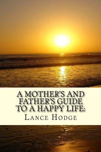 A Mother's And Father's Guide To A Happy Life:: Including The "Dump-Em Or Keep-Em" Checklist