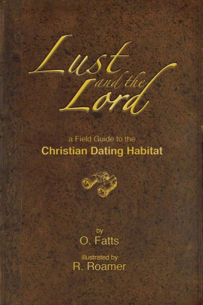 Lust And The Lord: A Field Guide To The Christian Dating Habitat