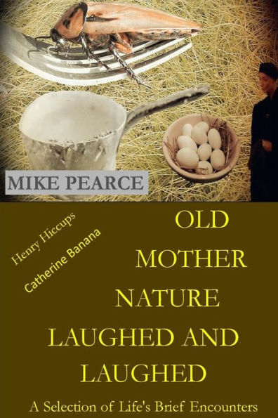 Old Mother Nature Laughed And Laughed: A Selection Of Life's Brief Encounters