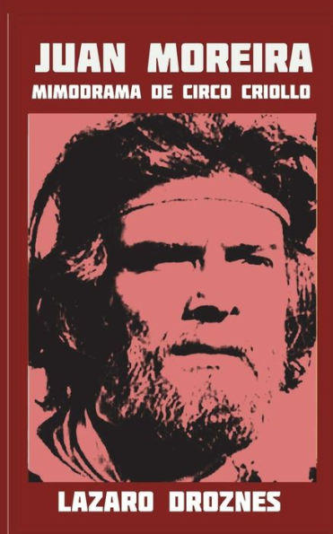 Juan Moreira: Mimodrama De Circo Criollo (Spanish Edition)