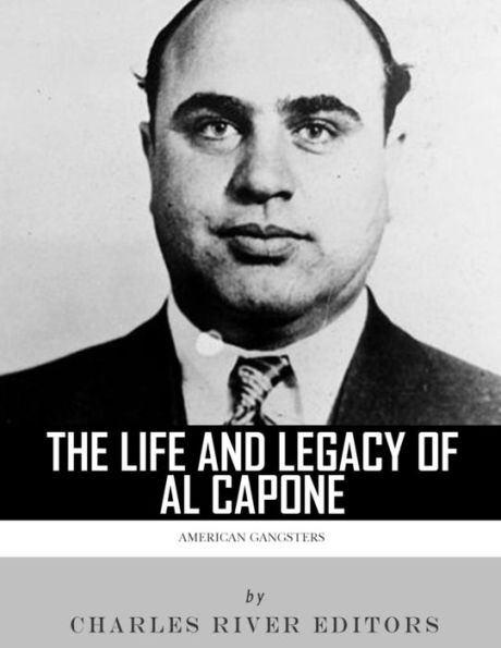 American Gangsters: The Life And Legacy Of Al Capone