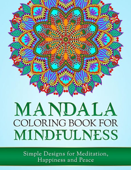 Mandala Coloring Book For Mindfulness: Simple Designs For Meditation, Happiness And Peace