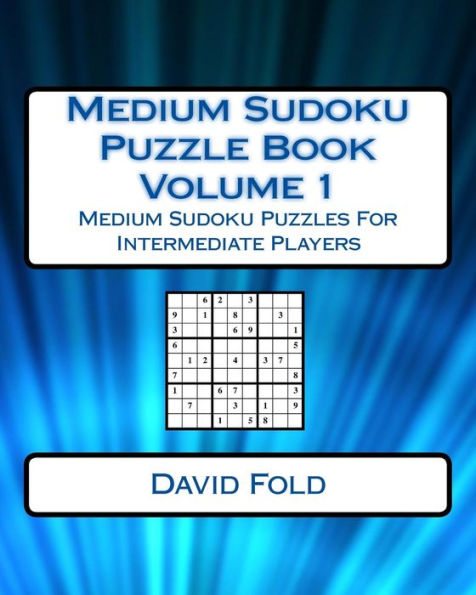 Medium Sudoku Puzzle Book Volume 1: Medium Sudoku Puzzles For Intermediate Players