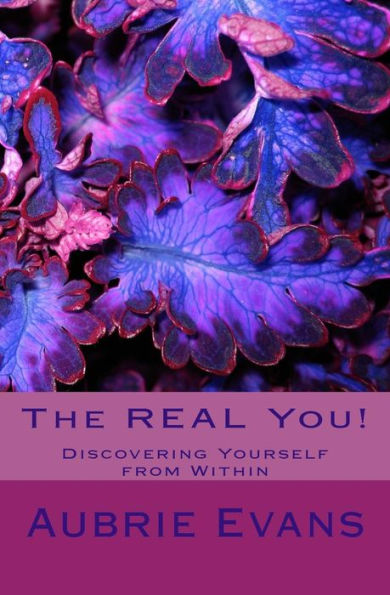 The Real You!: Discovering Yourself From Within