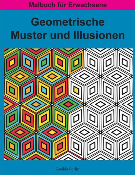 Geometrische Muster Und Illusionen Band 1: Malbuch Fur Erwachsene (German Edition)