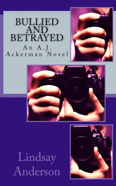 Bullied And Betrayed: An A.J. Ackerman Novel