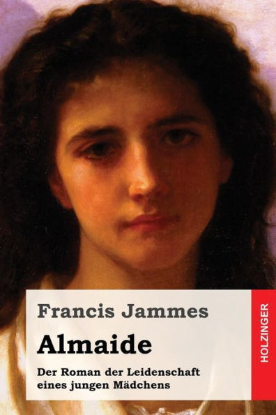 Almaide: Der Roman Der Leidenschaft Eines Jungen MAdchens (German Edition)