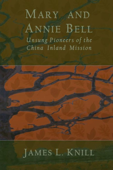 Mary And Annie Bell: Unsung Pioneers Of The China Inland Mission