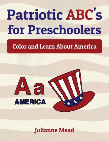 Patriotic Abc's For Preschoolers: Color And Learn About America