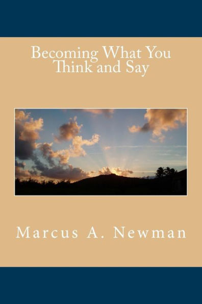 Becoming What You Think And Say (A King's Mind) (Volume 2)