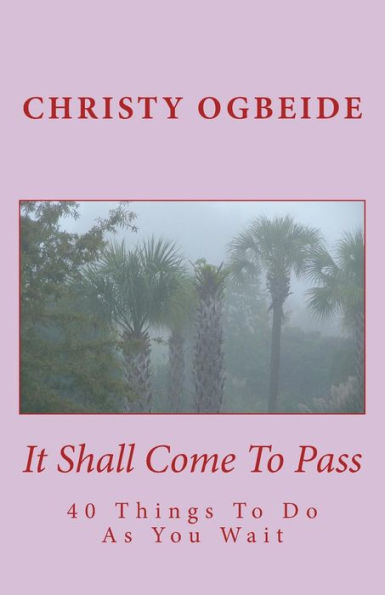 It Shall Come To Pass: What You Do - As You Wait