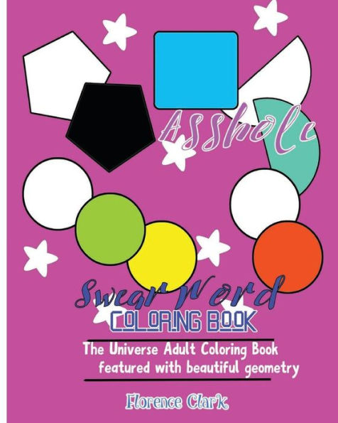 Asshole: Swear Word Coloring Book : The Universe Adult Coloring Book Featured With Beautiful Geometry (Fuck And Shit)