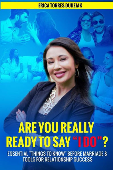Are You Really Ready To Say "I Do"?: Essential Things To Know Before Marriage And Tools For Relationship Success