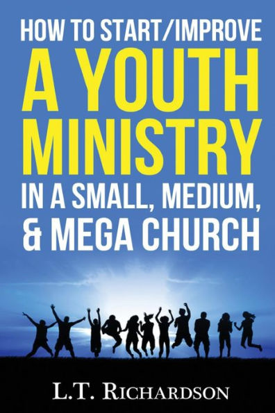 How To Start/Improve A Youth Ministry In A Small, Medium, & Mega Church (Youth Ministry, Young Adult Ministry, Christianity, Church, Ministry)