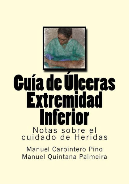 Guia De Ulceras Extremidad Inferior: Notas Sobre El Cuidado De Heridas (Spanish Edition)