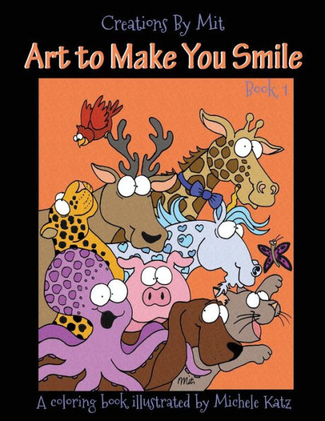 Creations By Mit Art To Make You Smile: A Coloring Book Illustrated By Michele Katz
