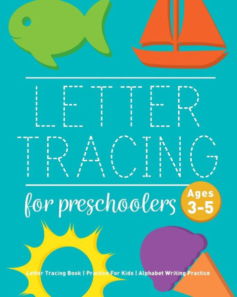 Letter Tracing Book For Preschoolers: Letter Tracing Book, Practice For Kids, Ages 3-5, Alphabet Writing Practice - 9781542584203