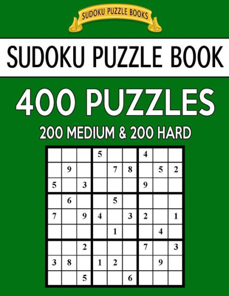 Sudoku Puzzle Book, 400 Puzzles, 200 Medium And 200 Hard: Improve Your Game With This Two Level Book (Sudoku Puzzle Books)