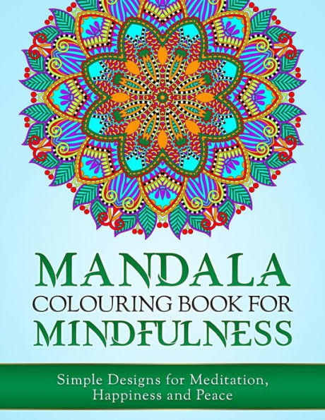 Mandala Colouring Book For Mindfulness: Simple Designs For Meditation, Happiness And Peace (Uk Edition)