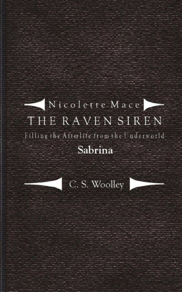 Filling The Afterlife From The Underworld: Sabrina: Case Notes From The Raven Siren (Nicolette Mace: The Raven Siren)