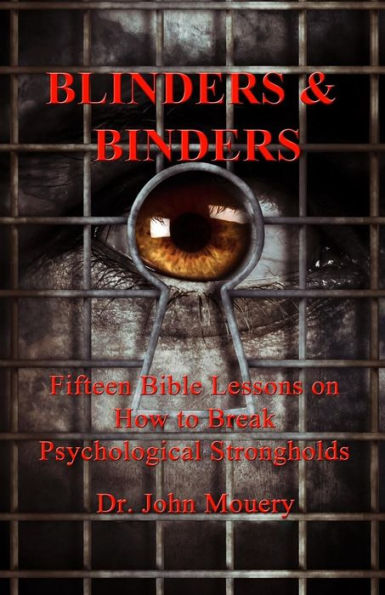 Blinders And Binders: Fifteen Bible Lessons To Break Psychological Strongholds