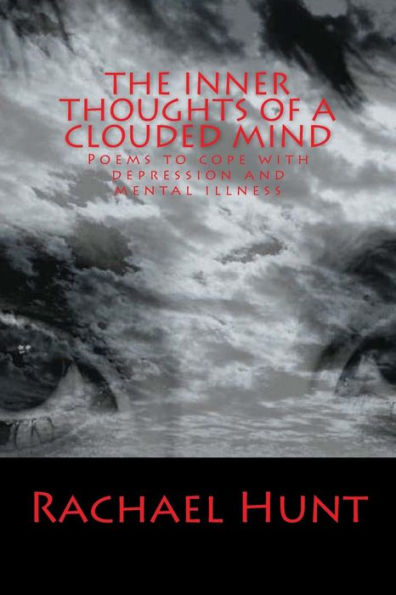 The Inner Thoughts Of A Clouded Mind: Poems To Cope With Depression And Mental Illness