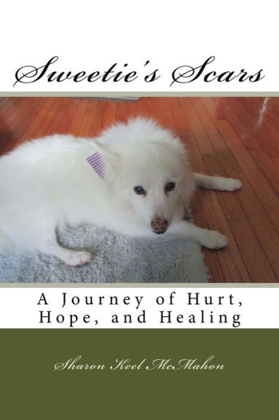 Sweetie's Scars: A Journey Of Hurt, Hope, And Healing
