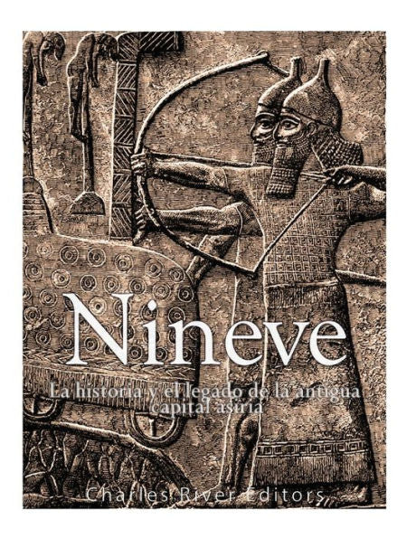 N?nive: La Historia Y El Legado De La Antigua Capital Asiria (Spanish Edition) - 9781542601696
