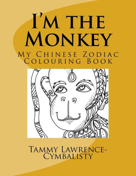 I'M The Monkey: My Chinese Zodiac Colouring Book