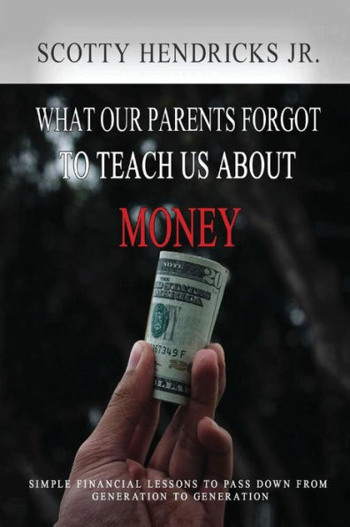 What Our Parents Forgot To Teach Us About Money: Simple Financial Lessons To Pass Down From Generation To Generation