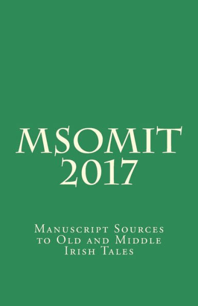 Msomit 2017: Manuscript Sources To Old And Middle Irish Tales