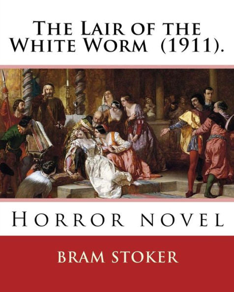 The Lair Of The White Worm (1911). By: Bram Stoker: Horror Novel
