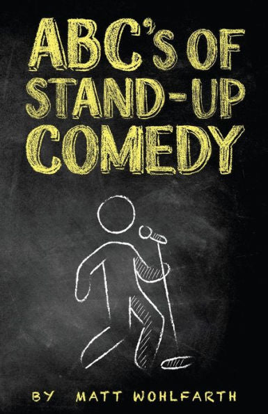Abc’S Of Stand-Up Comedy: Go Zero To Funny In One Book!