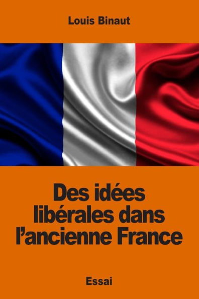 Des Idées Libérales Dans L’Ancienne France (French Edition)