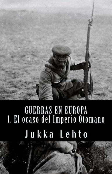 Guerras En Europa.: I. El Ocaso Del Imperio Otomano (Spanish Edition)