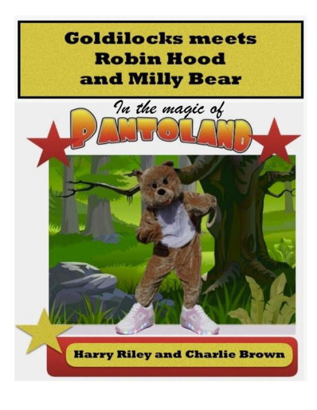 Goldilocks Meets Robin Hood And Milly Bear: In The Magic Of Pantoland