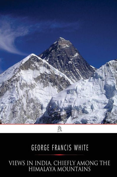 Views In India, Chiefly Among The Himalaya Mountains - 9781542655699
