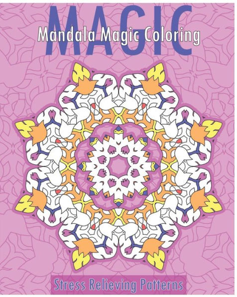 Mandala Magic Coloring Book (Stress Relieving Patterns)