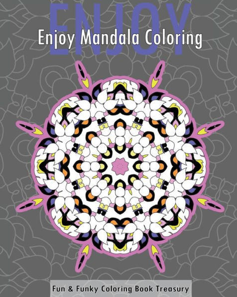 Enjoy Mandala Coloring (Fun & Funky Coloring Book Treasury)