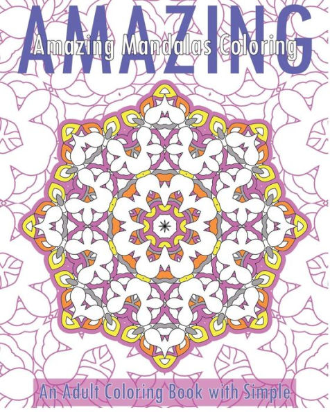 Amazing Mandalas (An Adult Coloring Book With Simple)