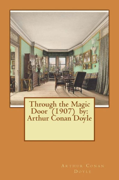 Through The Magic Door (1907) By: Arthur Conan Doyle