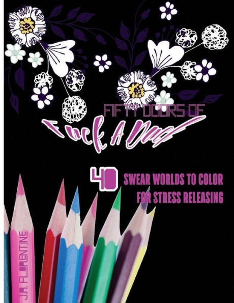 Fifty Doors Of Fuck A Duck: 40 Swear Words To Color For Stress Releasing (Fifty Swears)