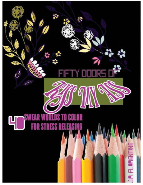 Fifty Doors Of Kiss My Ass: 40 Swear Words To Color For Stress Releasing (Fifty Swears)